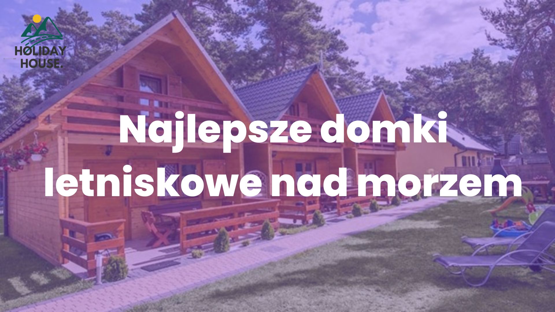 Najlepsze domki letniskowe nad morzem — tylko w Łazach koło Mielna